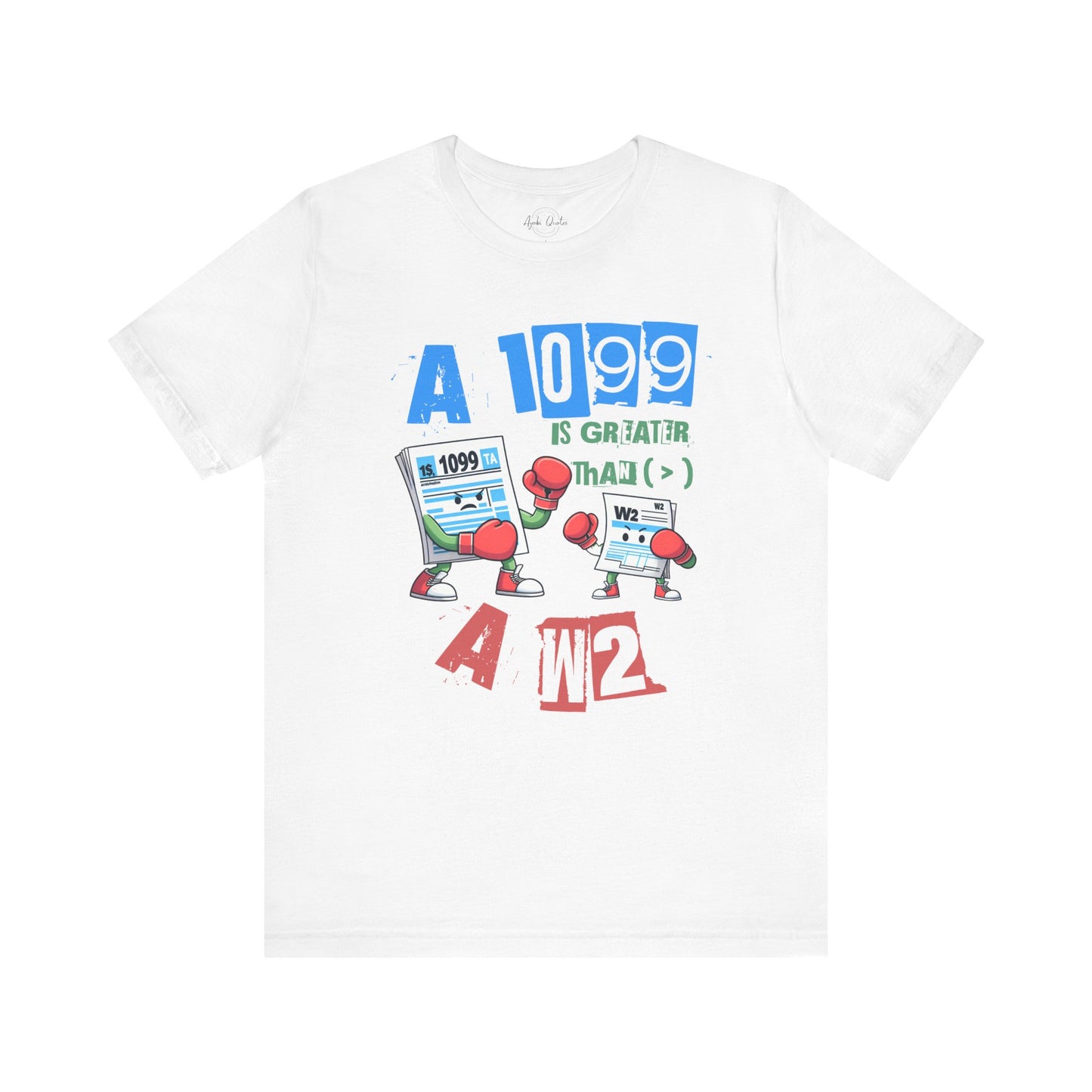 1099 Greater Than W2 - Unisex T-Shirt