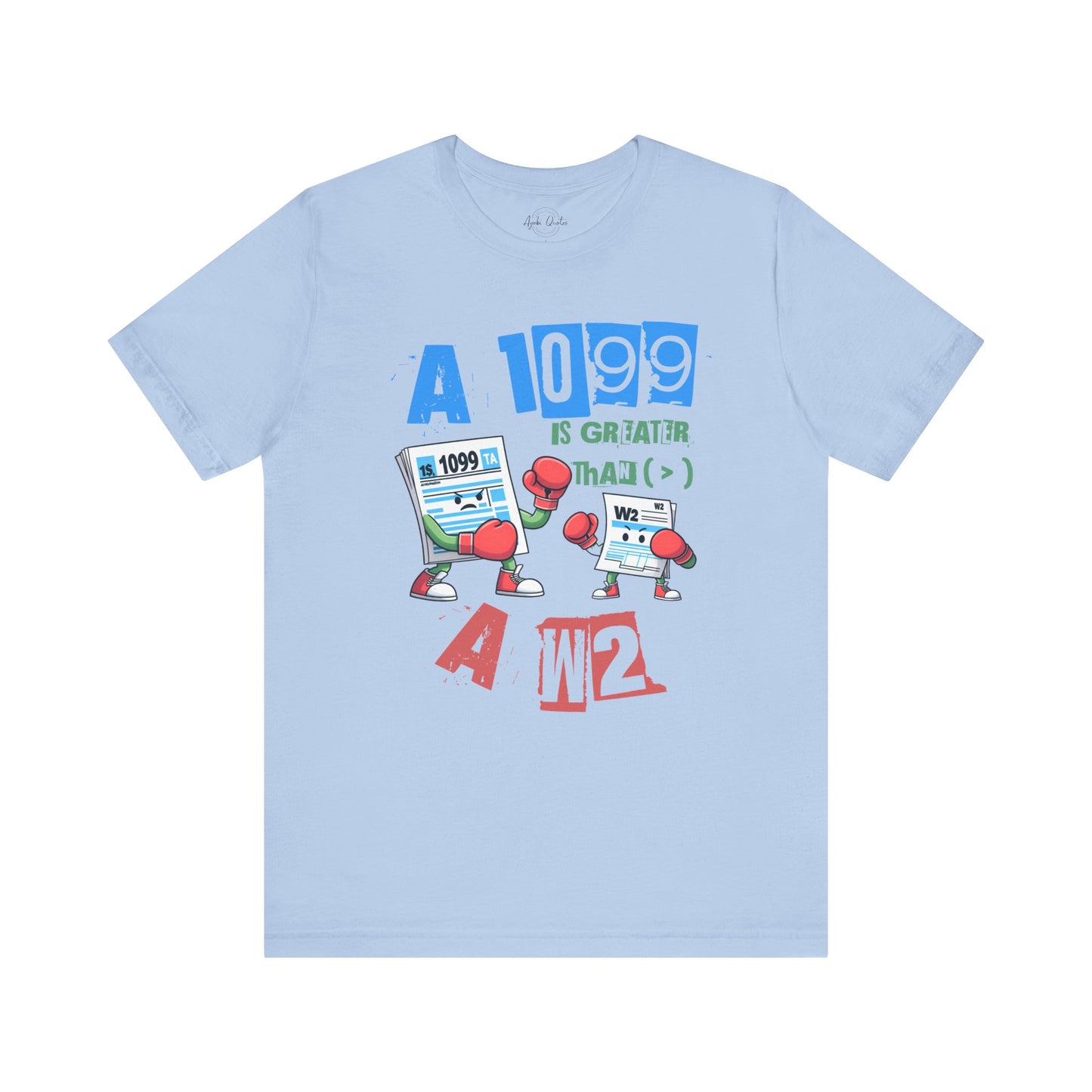 1099 Greater Than W2 - Unisex T-Shirt