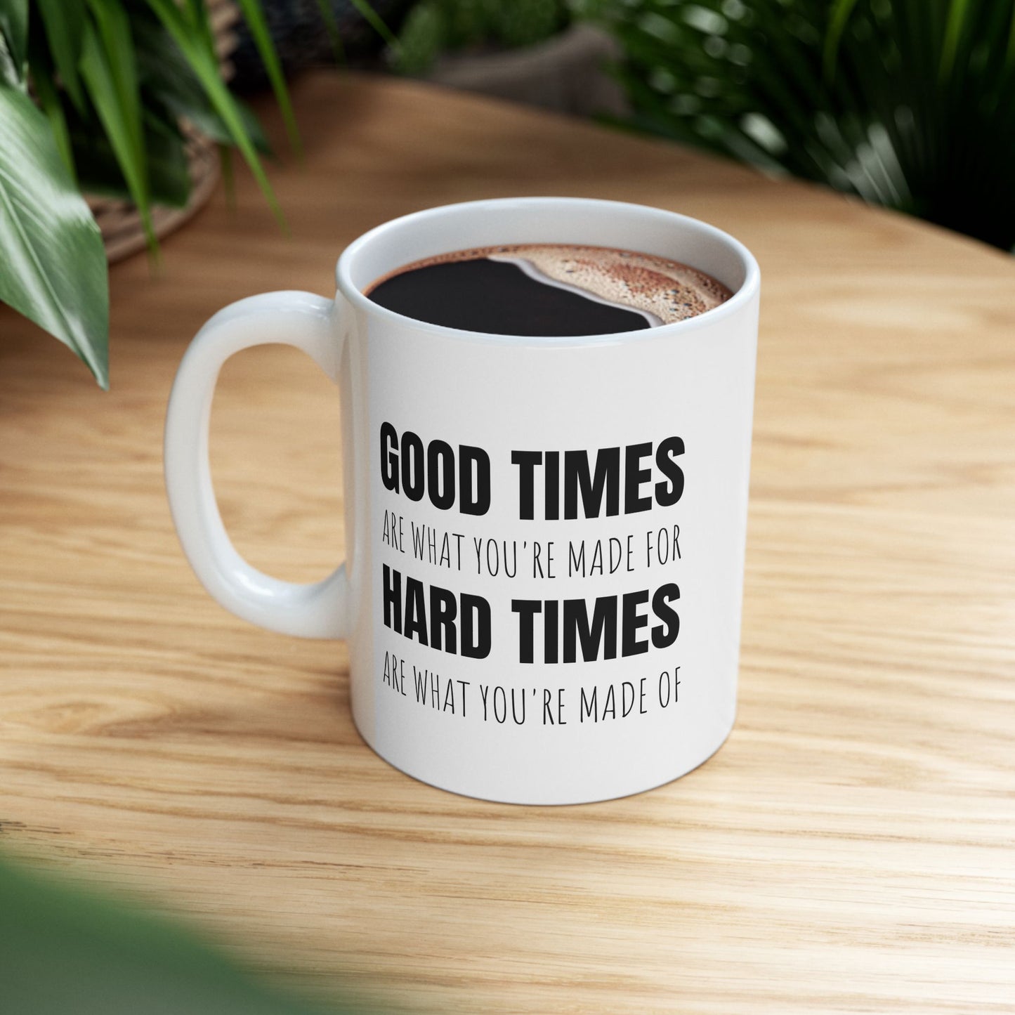 Good Times & Hard Times - 11oz White Mug