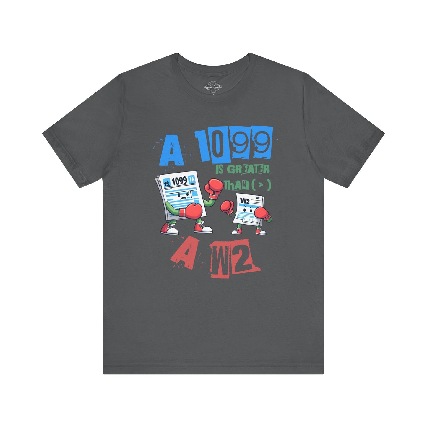 1099 Greater Than W2 - Unisex T-Shirt