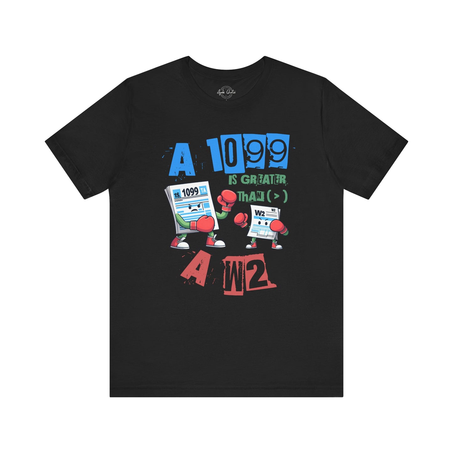 1099 Greater Than W2 - Unisex T-Shirt