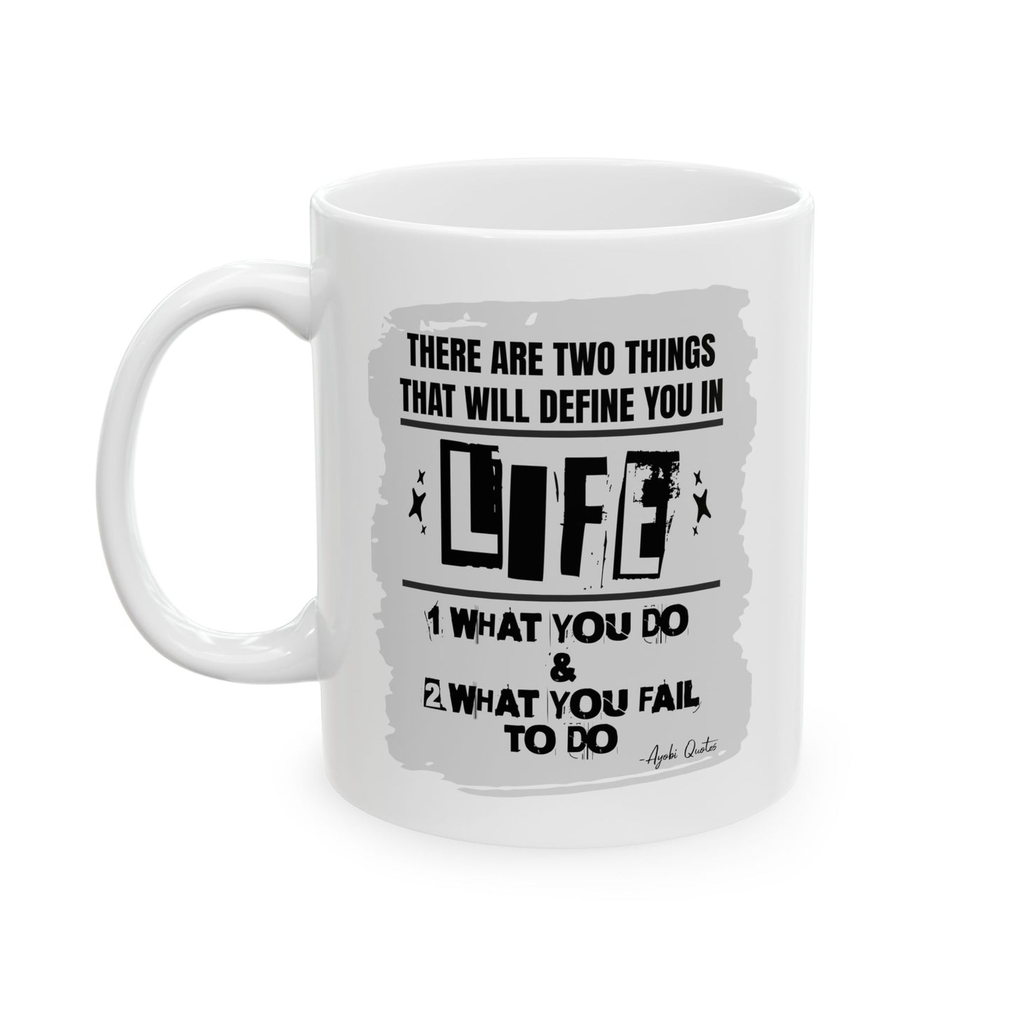 Two Things That Define Life - 11oz White Mug