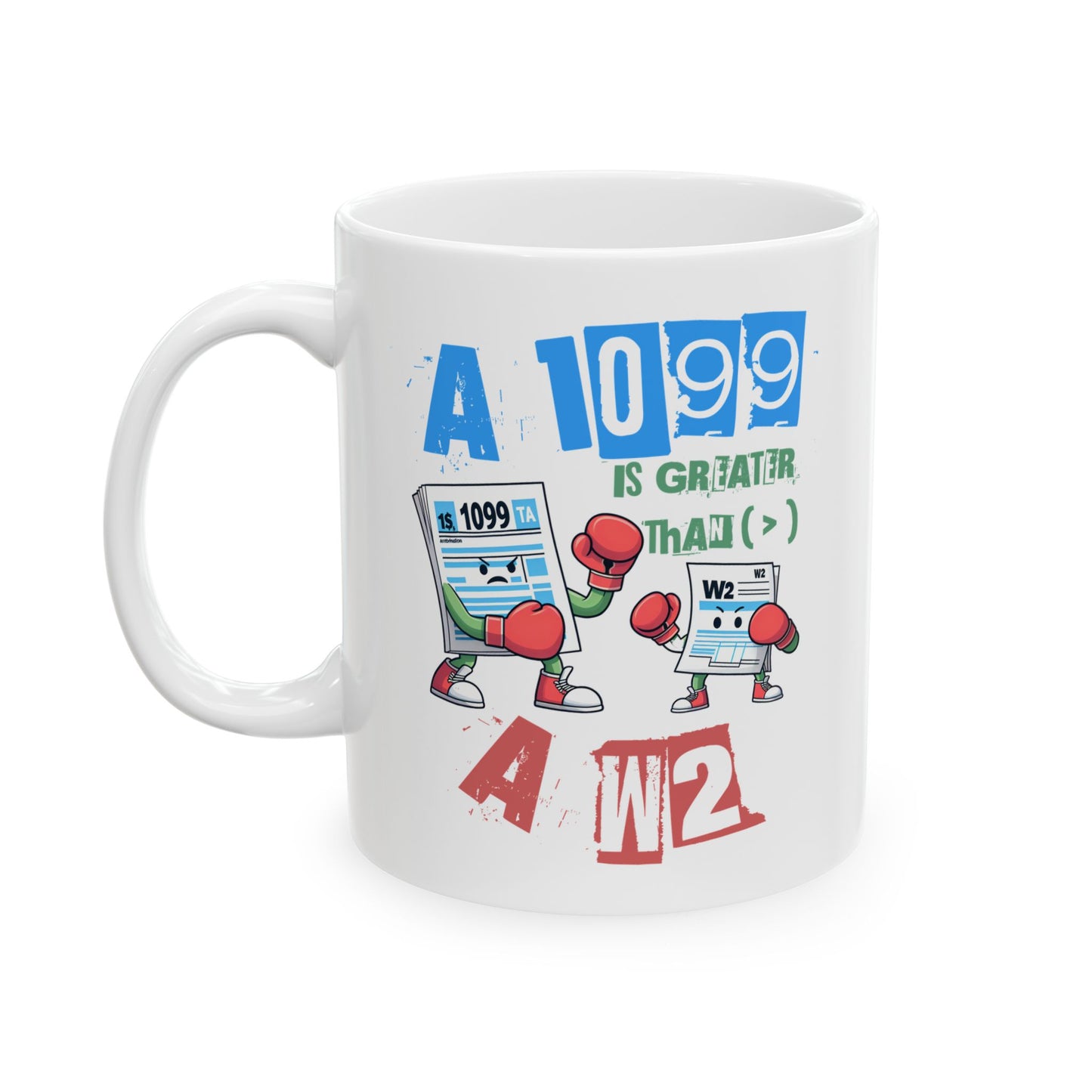 1099 Greater Than W2 - 11oz White Mug