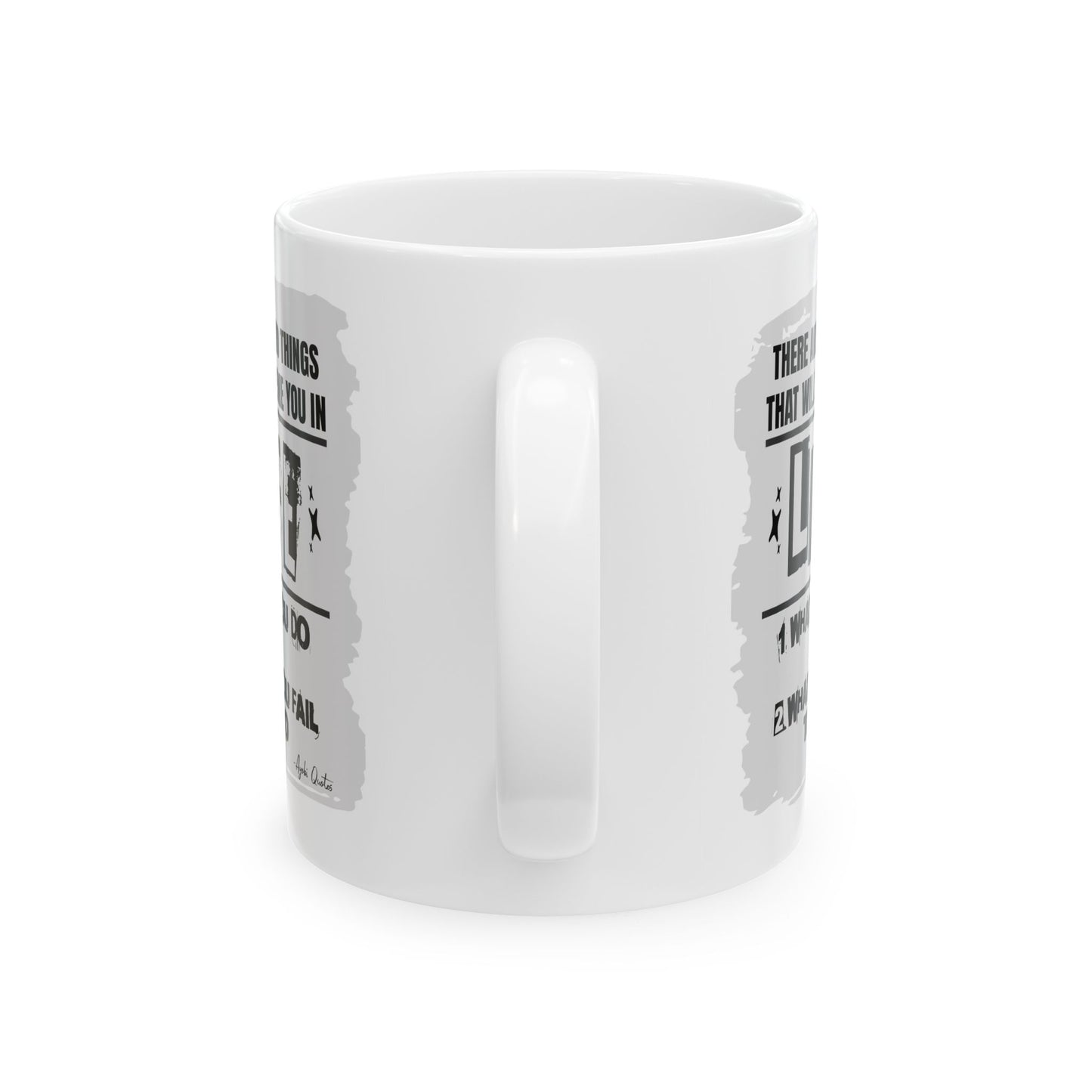 Two Things That Define Life - 11oz White Mug