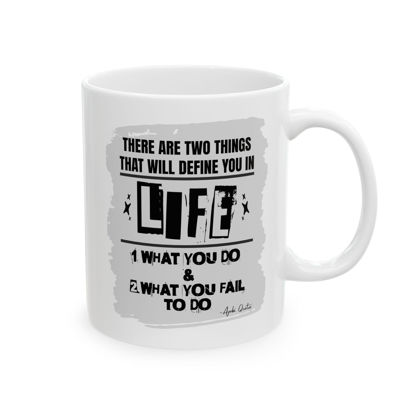 Two Things That Define Life - 11oz White Mug