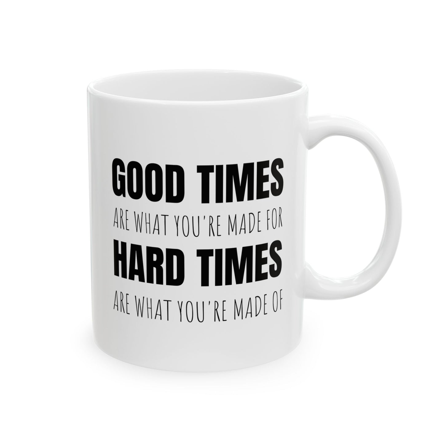 Good Times & Hard Times - 11oz White Mug