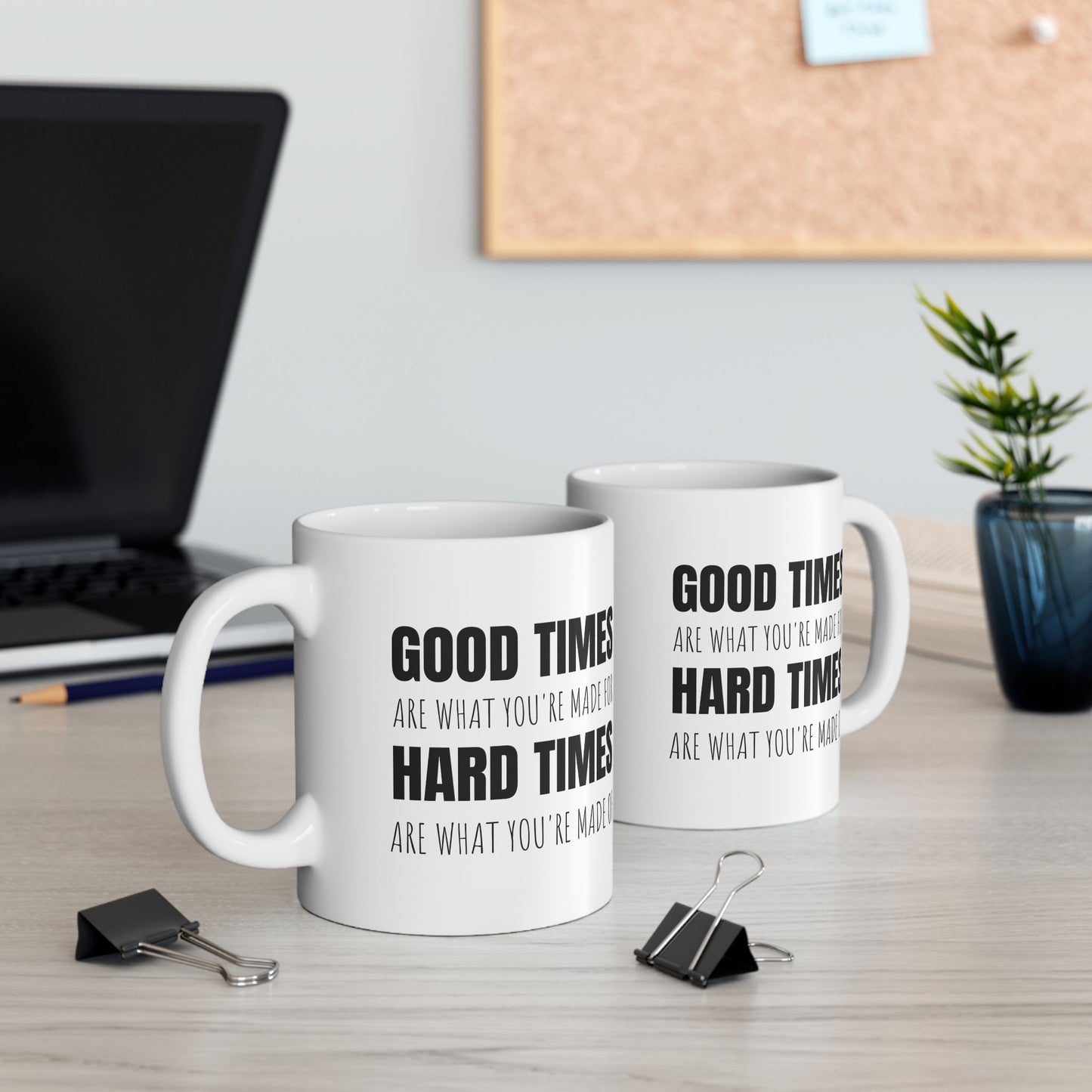Good Times & Hard Times - 11oz White Mug