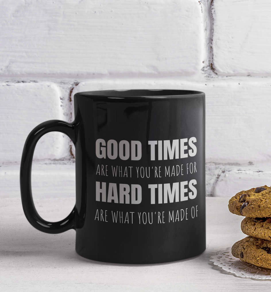 Good Times & Hard Times - 11oz Black Mug