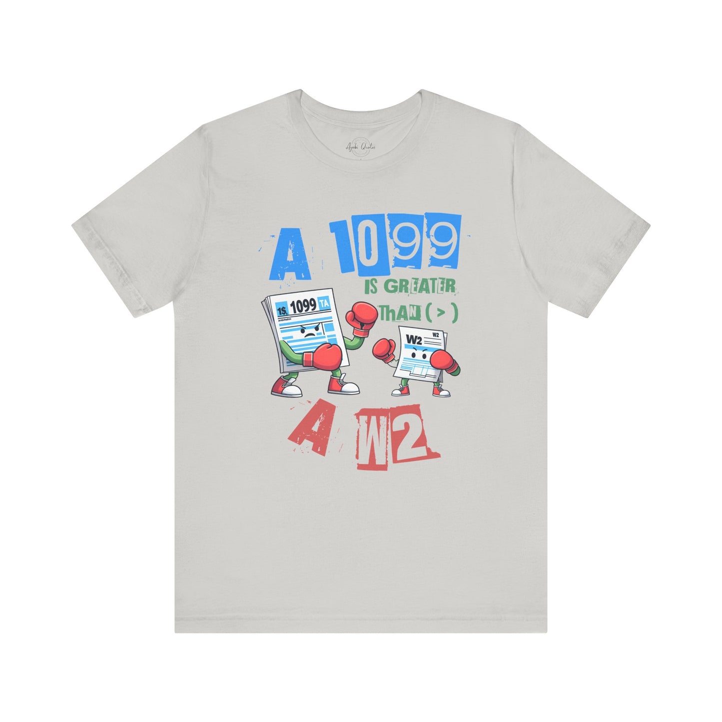 1099 Greater Than W2 - Unisex T-Shirt