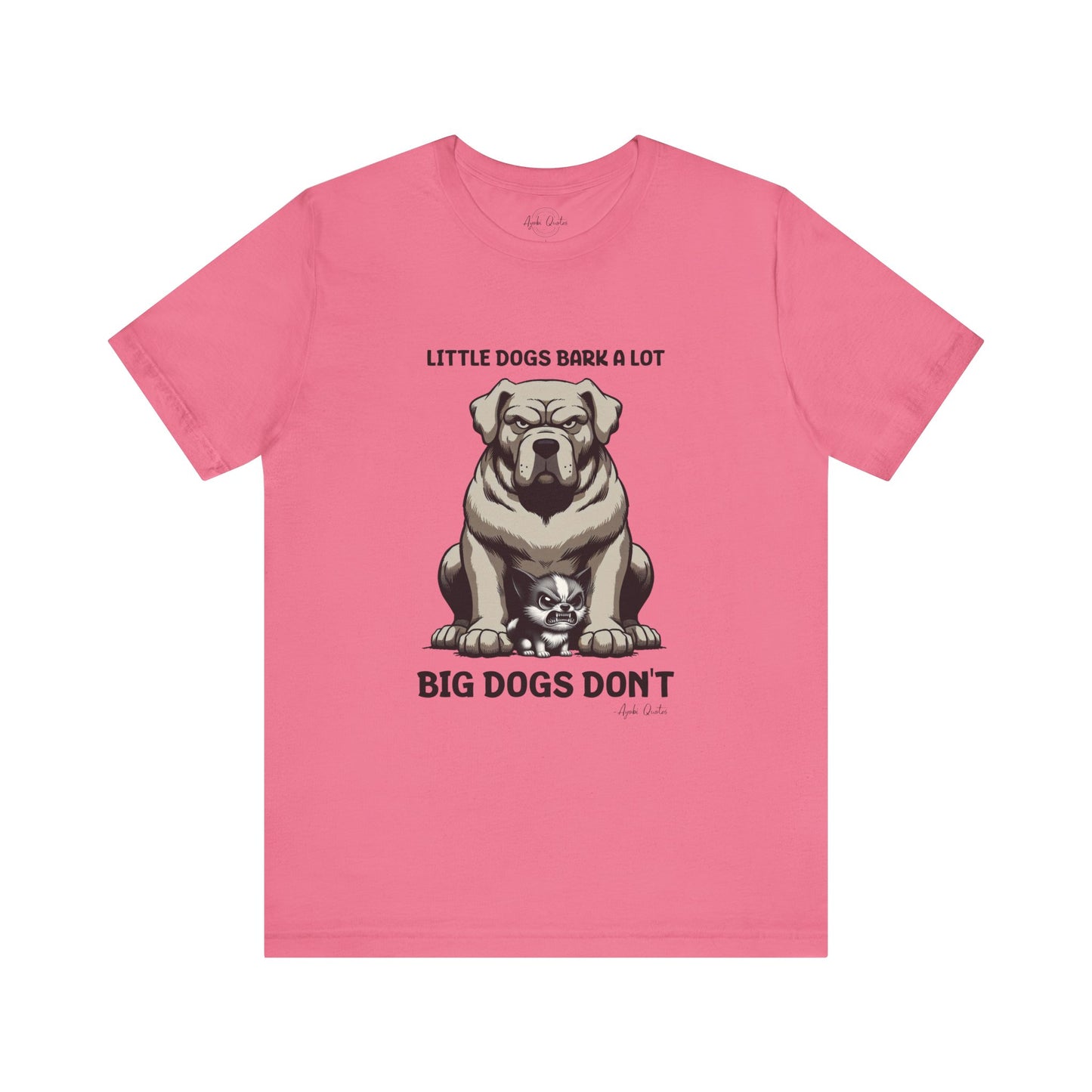 Little Dogs & Big Dogs - Unisex T-Shirt