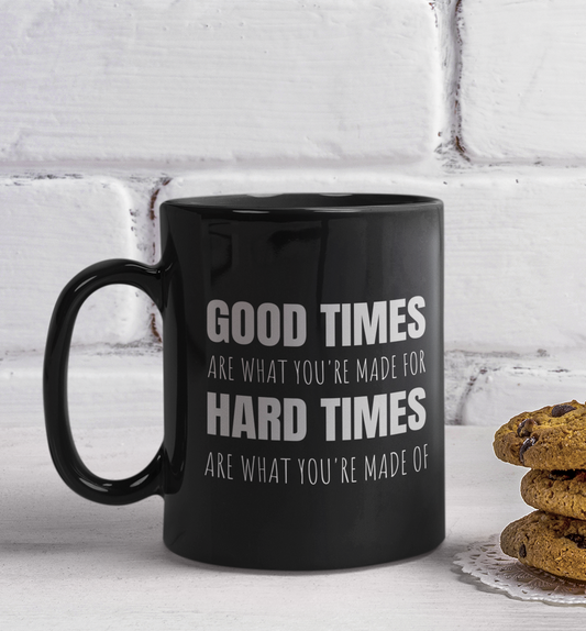 Good Times & Hard Times - 11oz Black Mug