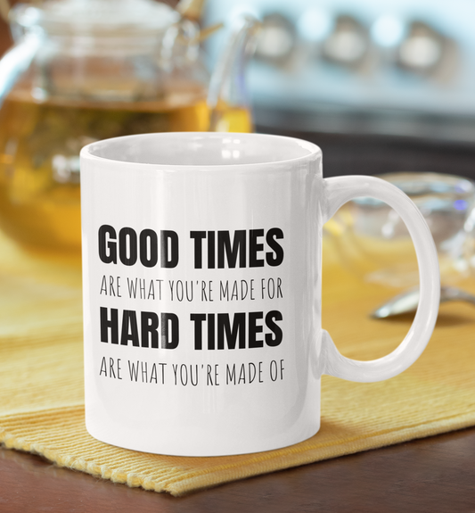 Good Times & Hard Times - 11oz White Mug